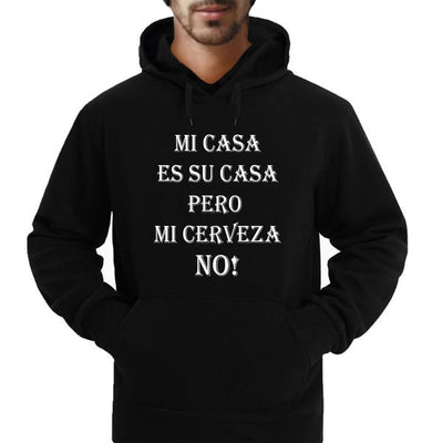 ""Mi Casa Es Su Casa Pero Mi Cerveza NO!"  Hoodie/Sweatshirt